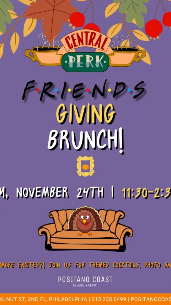 Friends-giving brunch at Positano Coast on Sunday, November 24th from 11:30am. Join us for themed cocktails, photo backdrops and special decor! to 2:30pm