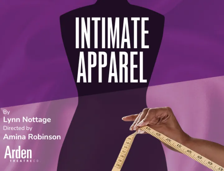 The hand of a Black woman holds measuring tape in front of the shadow of female dress form. The title reads "Intimate Apparel". The credits read "By Lynn Nottage. Directed by Amina Robinson. Arden Theatre Co."